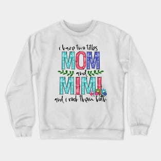 I Have Two Titles Mom and mimi Mother's Day Gift 1 Shirt Crewneck Sweatshirt